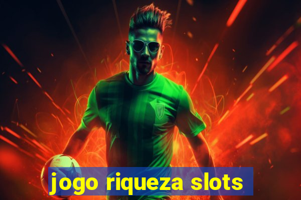 jogo riqueza slots